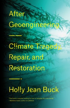 After Geoengineering : Climate Tragedy, Repair, and Restoration