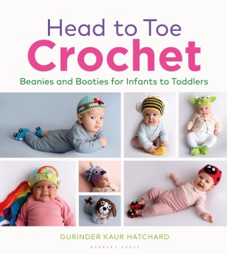 Head to Toe Crochet : Beanies and Booties for Infants to Toddlers