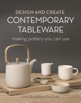 Design and create contemporary tableware : making pottery you can use