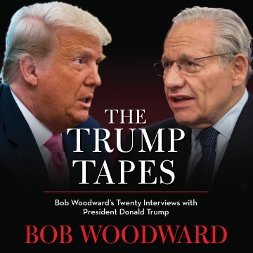 The trump tapes [electronic resource] : the historical record. Bob Woodward's Twenty Interviews with President Donald Trump / Bob Woodward