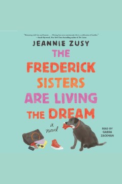 The Frederick sisters are living the dream [electronic resource] : a novel / Jeannie Zusy