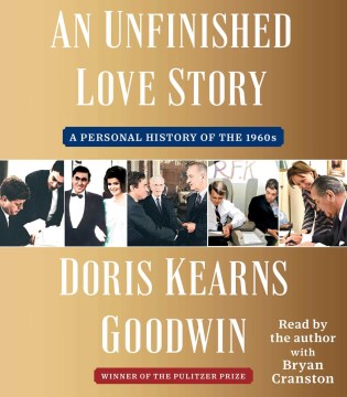 An unfinished love story : a personal history of the 1960s / Doris Kearns Goodwin.
