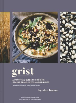 Grist : A Practical Guide to Cooking Grains, Beans, Seeds, and Legumes