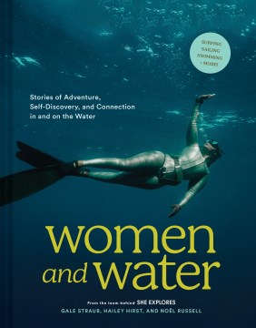 Women and water : stories of adventure, self-discovery, and connection in and on the water