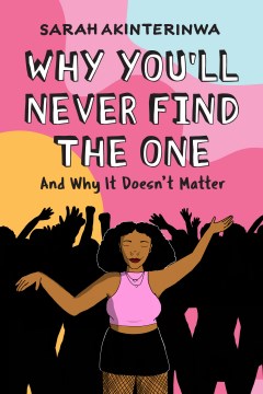 Why You'll Never Find the One : And Why It Doesn't Matter
