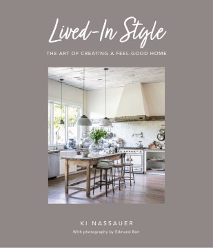 Lived-In Style : The Art of Creating a Feel-good Home