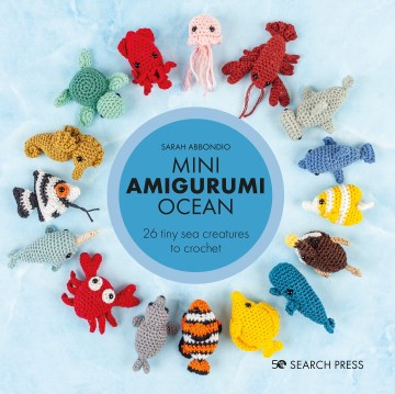 Mini Amigurumi Ocean : 26 Tiny Creatures to Crochet