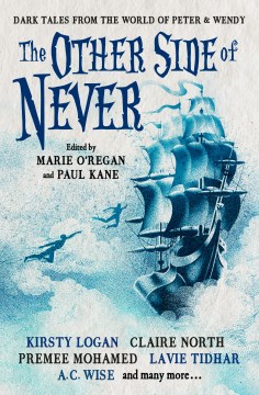 The other side of never : dark tales from the world of Peter & Wendy / edited by Marie O'Regan and Paul Kane.