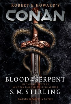 Robert E. Howard's Conan. Blood of the serpent / S. M. Stirling ; illustrated by Roberto De La Torre.