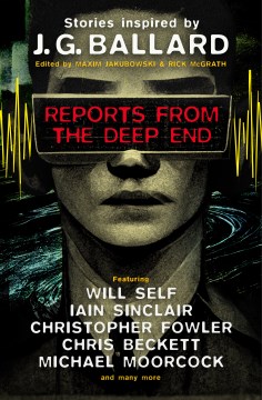 Reports from the Deep End : Stories Inspired by J. G. Ballard
