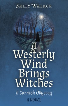 A Westerly Wind Brings Witches : A Cornish Odyssey