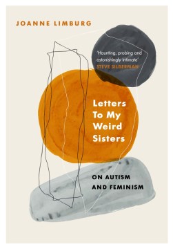 Letters to My Weird Sisters : On Autism and Feminism