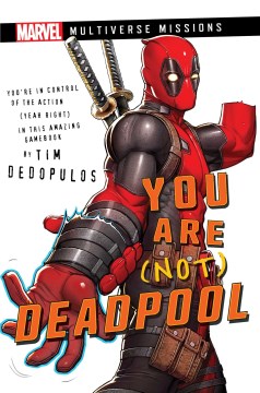 You Are Not Deadpool : A Marvel: Multiverse Missions Adventure Gamebook