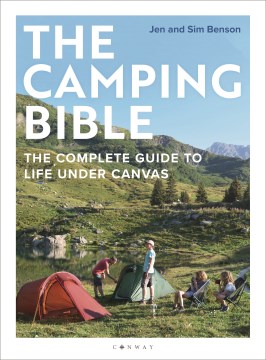 The Camping Bible : The Complete Guide to Life Under Canvas