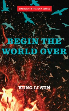 Begin the world over / Kung Li Sun.