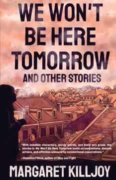 We Won't Be Here Tomorrow : And Other Stories