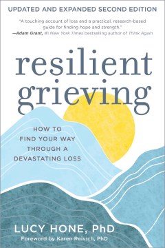 Resilient Grieving : How to Find Your Way Through a Devastating Loss