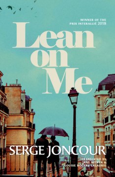Lean on me / Serge Joncour ; translated from the French by Jane Aitken and Louise Rogers Lalaurie.