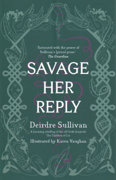 Savage her reply / Deirdre Sullivan ; illustrated by Karen Vaughan