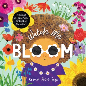 Watch Me Bloom : A Bouquet of Haiku Poems for Budding Naturalists
