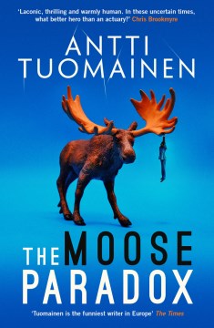 The moose paradox / Antti Tuomainen ; translated from the Finnish by David Hackston.