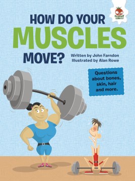 How Do Your Muscles Move? : Questions About Bones, Skin, Hair, and More