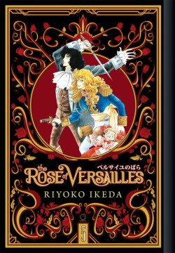 The Rose of Versailles. Volume 5 / Ryoko Ikeda ; translation: Mari Morimoto ; lettering and touch up: Jeannie Lee ; editor: Erica Friedman.