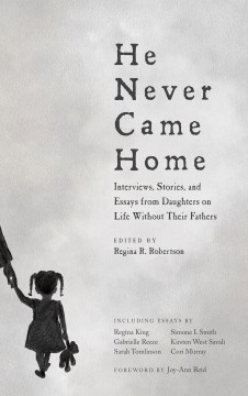He never came home : interviews, stories, and essays from daughters on life without their fathers