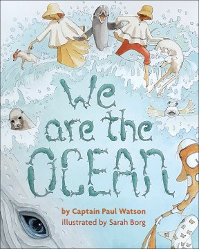 We are the ocean / by Captain Paul Watson ; illustrated by Sarah Borg.