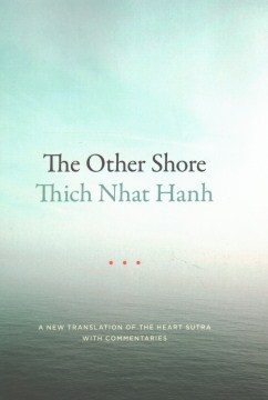 The other shore : a new translation of the Heart sutra with commentaries / Thich Nhat Hanh.