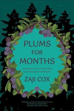 Plums for months : a memoir of nature and neurodivergence