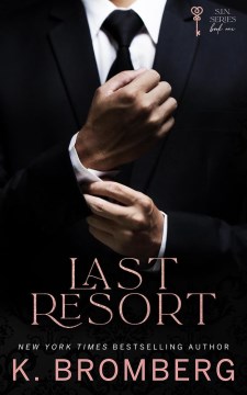 Last resort : (billionaire romance, forced proximity, workplace romance, secret romance) K. Bromberg.