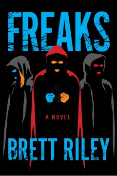 Freaks a novel / Brett Riley.