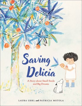 Saving delicia : a story about small seeds and big dreams