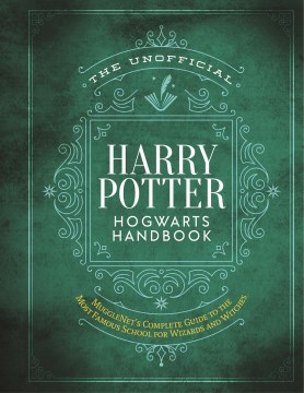 The unofficial Harry Potter Hogwarts handbook : MuggleNet's complete guide to the wizarding world's most famous school.