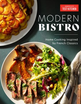 Modern bistro : home cooking inspired by French classics / America's Test Kitchen.