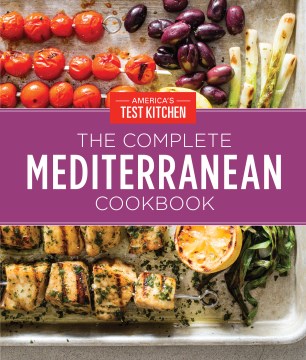 The Complete Mediterranean Cookbook : 500 Vibrant, Kitchen-tested Recipes for Living and Eating Well Every Day