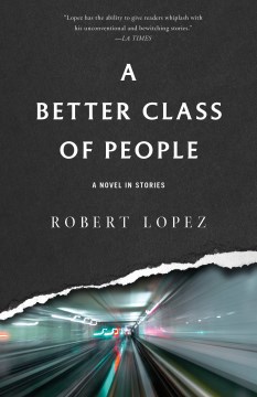 A better class of people : a novel in stories / Robert Lopez.