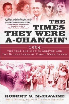 The Times They Were A-Changin' : 1964; The Year the Sixties Arrived and the Battle Lines of Today Were Drawn