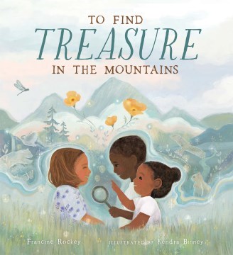To find treasure in the mountains / Francine Rockey ; illustrated by Kendra Binney.