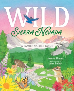 Wild Sierra Nevada : A Family Nature Guide