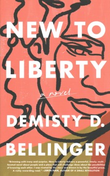 New to liberty : a novel / Demisty D. Bellinger.