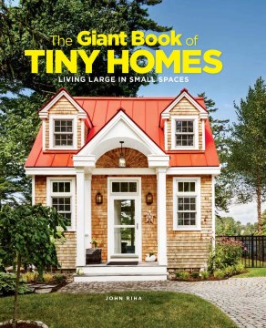 The giant book of tiny homes : living large in small spaces / John Riha.