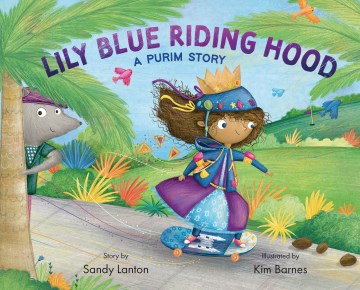 Lily Blue Riding Hood : A Purim Story