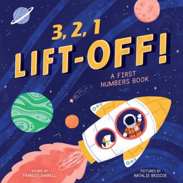 3,2,1... lift-off! : a first numbers book / words by Frances Darrell ; pictures by Natalie Briscoe.