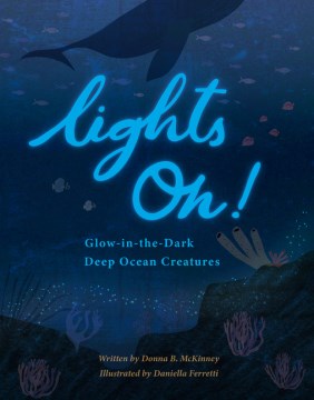 Lights On! : Glow-in-the-dark Deep Ocean Creatures