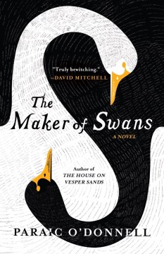 The maker of swans : a novel / Paraic O'Donnell.