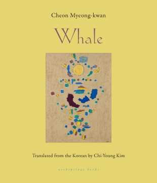 Whale / Cheon Myeong-kwan ; translated from the Korean by Chi-Young Kim.