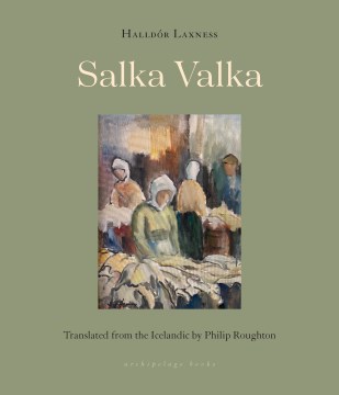 Salka Valka / by Halldór Laxness ; translated from the Icelandic by Philip Roughton.