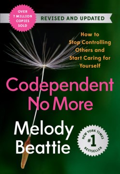 Codependent no more [revised and updated] : how to stop controlling others and start caring for yourself / Melody Beattie.